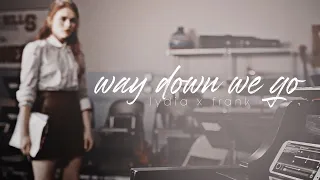 Way Down We Go || Lydia/Frank