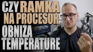 Czy ramka na procesor obniża temperaturę CPU?!