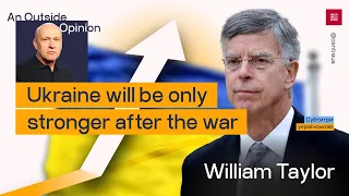 An Outside Opinion №4. William Taylor: Ukraine will be only stronger after the war