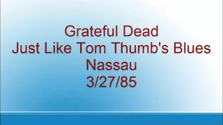 Grateful Dead - Just Like Tom Thumb's Blues - Nassau - 3/27/85
