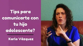 ¿Cómo mejorar la comunicación con mi hijo adolescente? - Karla Vázquez