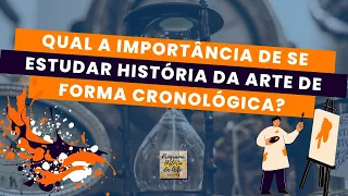 ➡Qual a importância de se estudar história da arte de forma cronológica?