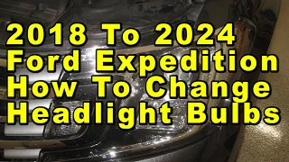 2018 To 2024 Ford Expedition How To Change Headlight Bulbs With Part Numbers