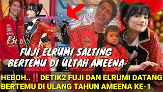 HEBOH‼️MOMEN FUJI & ELRUMI SALTING; DATANG BERTEMU DI ULTAH AMEENA KE-1; THORIQ MAKIN WAS WAS