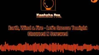 Earth, Wind & Fire - Let's Groove Tonight (Chopped N Screwed)