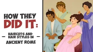 How They Did It - Haircuts and Hairstyles in Ancient Rome