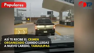 Así te recibe el crimen organizado cuando llegas a #NuevoLaredo, #Tamaulipas