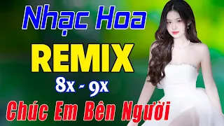 CHÚC EM BÊN NGƯỜI , TỪNG CHO NHAU REMIX►NHẠC HOA LỜI VIỆT REMIX 2024► NHẠC REMIX 7X 8X 9X