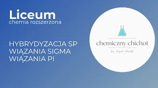 LICEUM - hybrydyzacja sp, wiązania sigma oraz pi