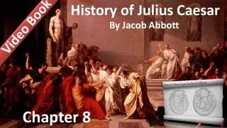 Chapter 08 - History of Julius Caesar by Jacob Abbott