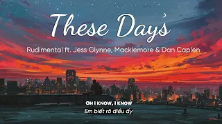 Vietsub | These Days - Rudimental ft. Jess Glynne, Macklemore & Dan Caplen | Lyrics Video