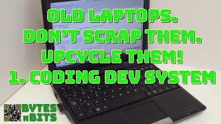 Don't Scrap Your Old Laptop. Upcycle It! Use 1 - Coding Development System