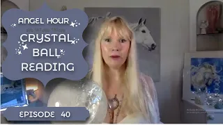 Angel Hour Special © - Episode 40 🌸 (Crystal Ball Readings - Clairvoyant Readings)