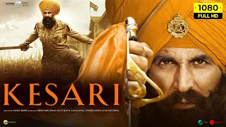 Kesari Full Movie 2019 | Akshay Kumar, Parineeti Chopra, Mir Sarwar | 1080p HD Facts & Review