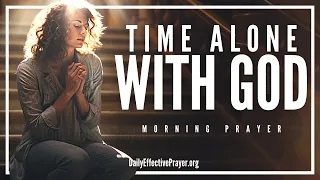 Spend Quality Time With God Every Day | Blessed Morning Prayer To Start The Day Right