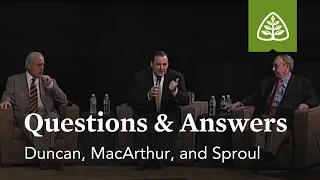 Duncan, MacArthur, and Sproul: Questions and Answers #2