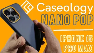 Caseology Nano Pop Case Review for iPhone 15 Pro Max