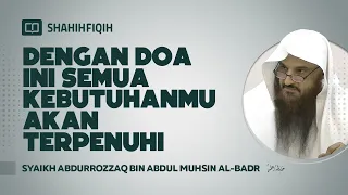 Dengan Doa ini Semua Kebutuhanmu akan Terpenuhi - Syaikh Abdurrozzaq bin Abdul Muhsin Al-Badr