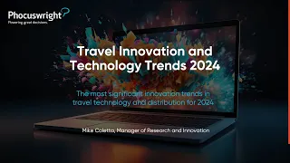 Overview of the 6 biggest travel innovation & tech trends of 2024 by Mike Coletta #Phocuswright