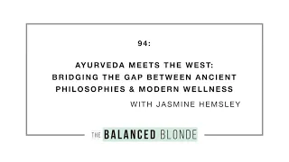 Ep. 94 ft. Jasmine Hemsley - Ayurveda Meets The West: Bridging the Gap Between Ancient...