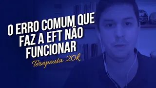 O erro comum que faz a EFT não funcionar // Terapeuta 20K