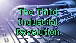 The Third Industrial Revolution - And What It Means