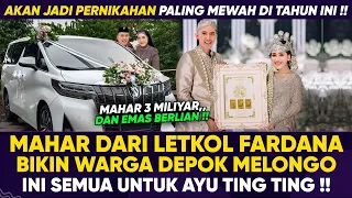 SEMUA ARTIS TERKEJUT !! INI MAHAR DAN HANTARAN YANG DI BERIKAN LETKOL FARDHANA UNTUK AYU TING TING