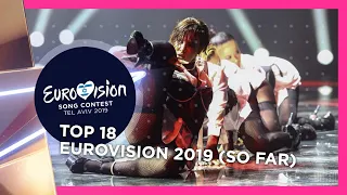 Eurovision 2019: TOP 18 (So far + 🇩🇰🇩🇪🇭🇺🇱🇹🇺🇦)