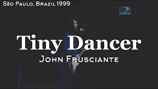 TINY DANCER - John Frusciante | São Paulo, Brazil | Credicard Hall (1999)