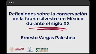 Reflexiones sobre la conservación de la fauna silvestre en México durante en siglo XX. Mtro. Vargas