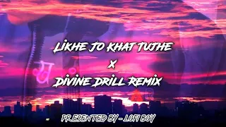 Likhe Jo Khat Tujhe X Divine Drill Remix || New Old Remix || Lofi Boy ||