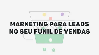 Marketing para leads no seu funil de vendas