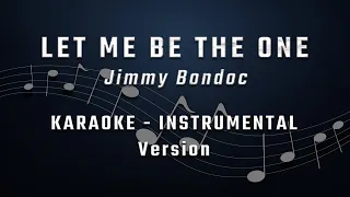 LET ME BE THE ONE - KARAOKE - INSTRUMENTAL - JIMMY BONDOC