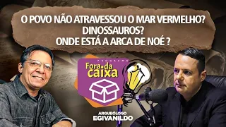 Não teve travessia no Mar Vermelho? DINOSSAUROS? Onde está a ARCA de Noé? (FORA DA CAIXA)