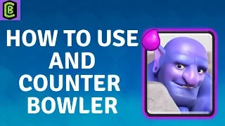 How to Use and Counter Bowler In Clash Royale