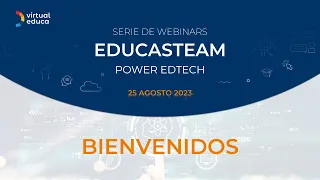 SERIE DE WEBINARS EDUCASTEAM ‘POWER EDTECH’ 25 DE AGOSTO 2023