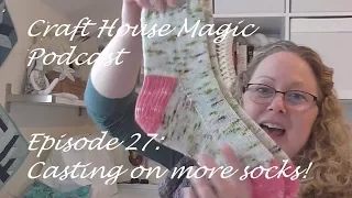 Episode 27:Casting on more socks!