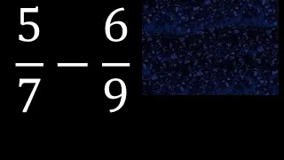 5/7 menos 6/9 , Resta de fracciones 5/7-6/9 heterogeneas , diferente denominador