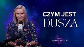 Czym jest DUSZA? Jak się z nią komunikować? | WYSOKIE WIBRACJE odc. 190