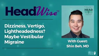 Dizziness, Vertigo, Lightheadedness? Maybe Vestibular Migraine