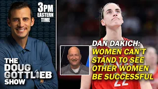 Dan Dakich - Women Can’t Stand to See Other Women Be Successful | DOUG GOTTLIEB SHOW