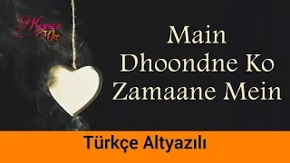 Main Dhoondne Ko Zamane Mein - Türkçe Alt Yazılı | Arijit Singh