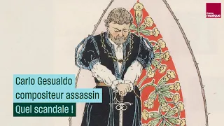 L’histoire de Carlo Gesualdo, compositeur assassin - Quel scandale ! - Culture prime
