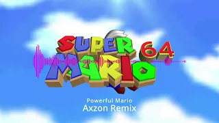Super Mario 64 - Powerful Mario (Axzon Remix)