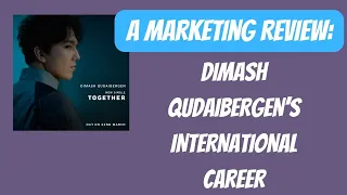 Dimash Qudaibergen - A Marketing Review of the International Career