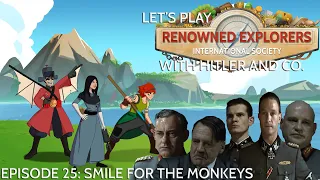 Let's Play Renowned Explorers With Hitler And Co. Episode 25 - Smile For The Monkeys