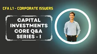 CFA Level 1 | CORE Questions | Capital Investments | Corporate Issuers | Series I