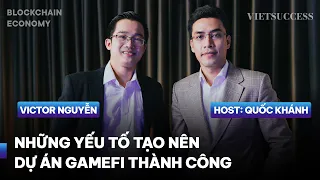 Cách nhận biết dự án GameFi tiềm năng | Victor Nguyễn CryptoleakVn | Blockchain Economy EP05