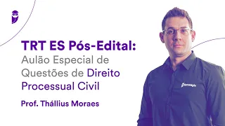 TRT ES Pós-Edital: Aulão Especial de Questões de Direito Processual Civil - Prof. Thállius Moraes