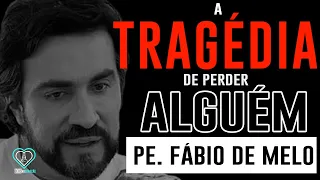 A TRAGÉDIA de PERDER quem AMAMOS! É impossível não CHORAR / Padre Fabio de Melo